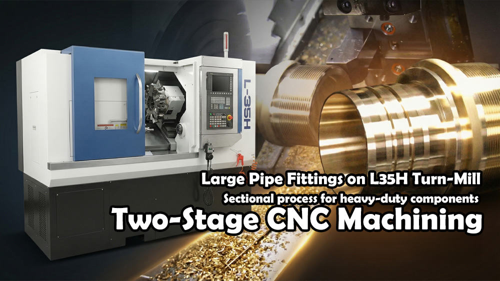 Two-Stage CNC Machining of Large Pipe Fittings on L35H Horizontal Turn-Mill